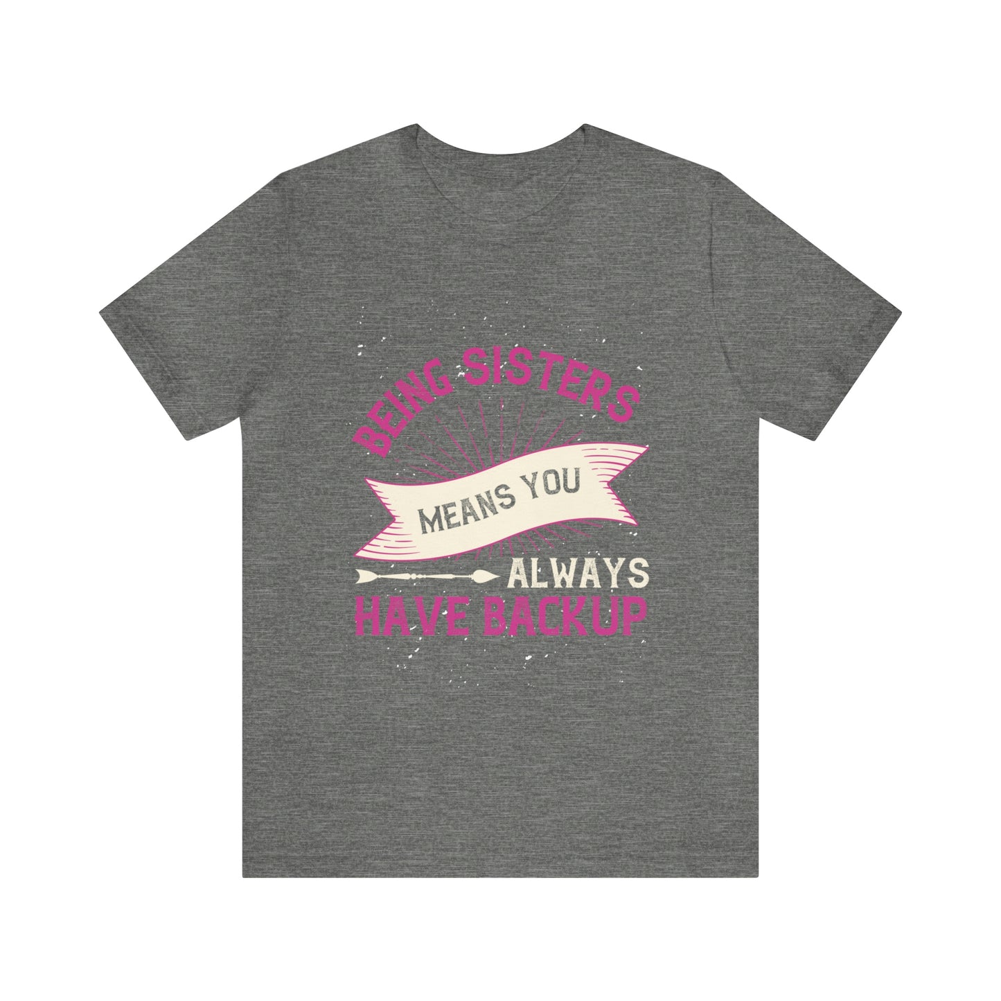 SISTERS ARE LIKE HAVING BACKUP Unisex Jersey Short Sleeve Tee