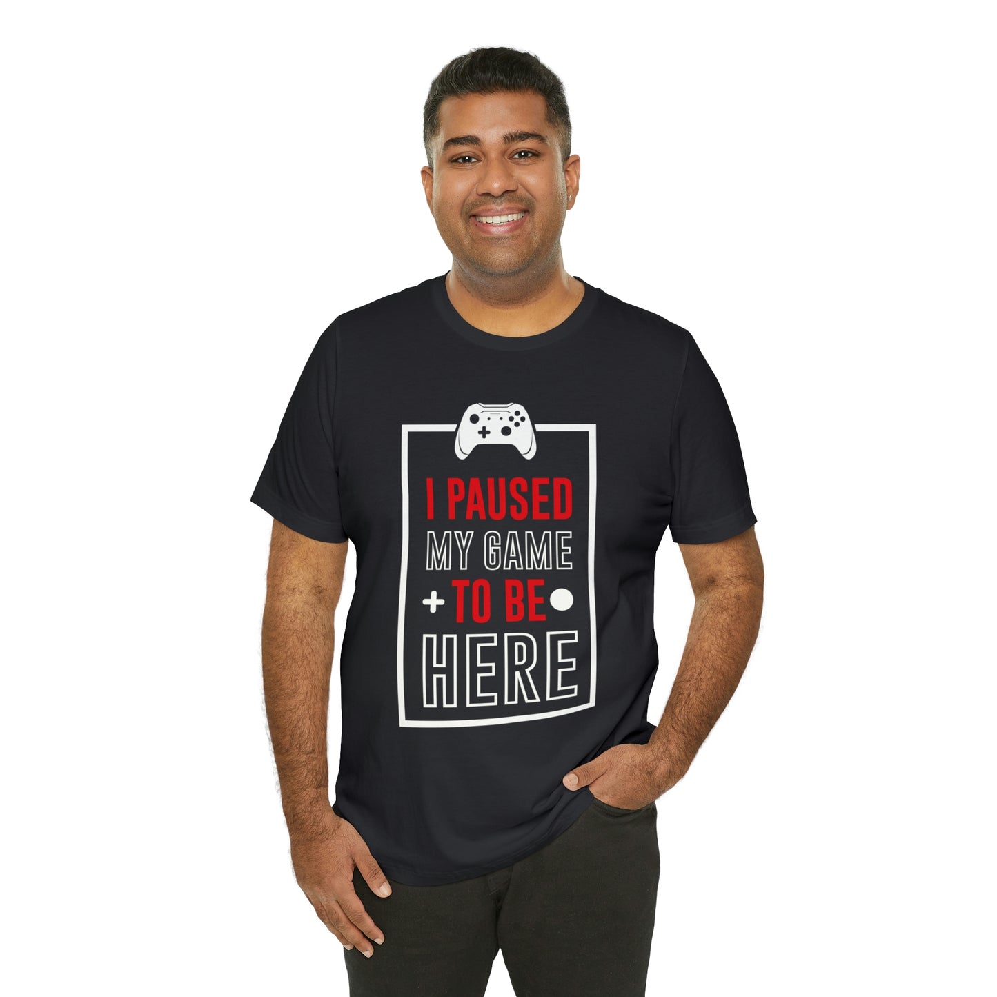I PAUSED MY GAME Unisex Jersey Short Sleeve Tee