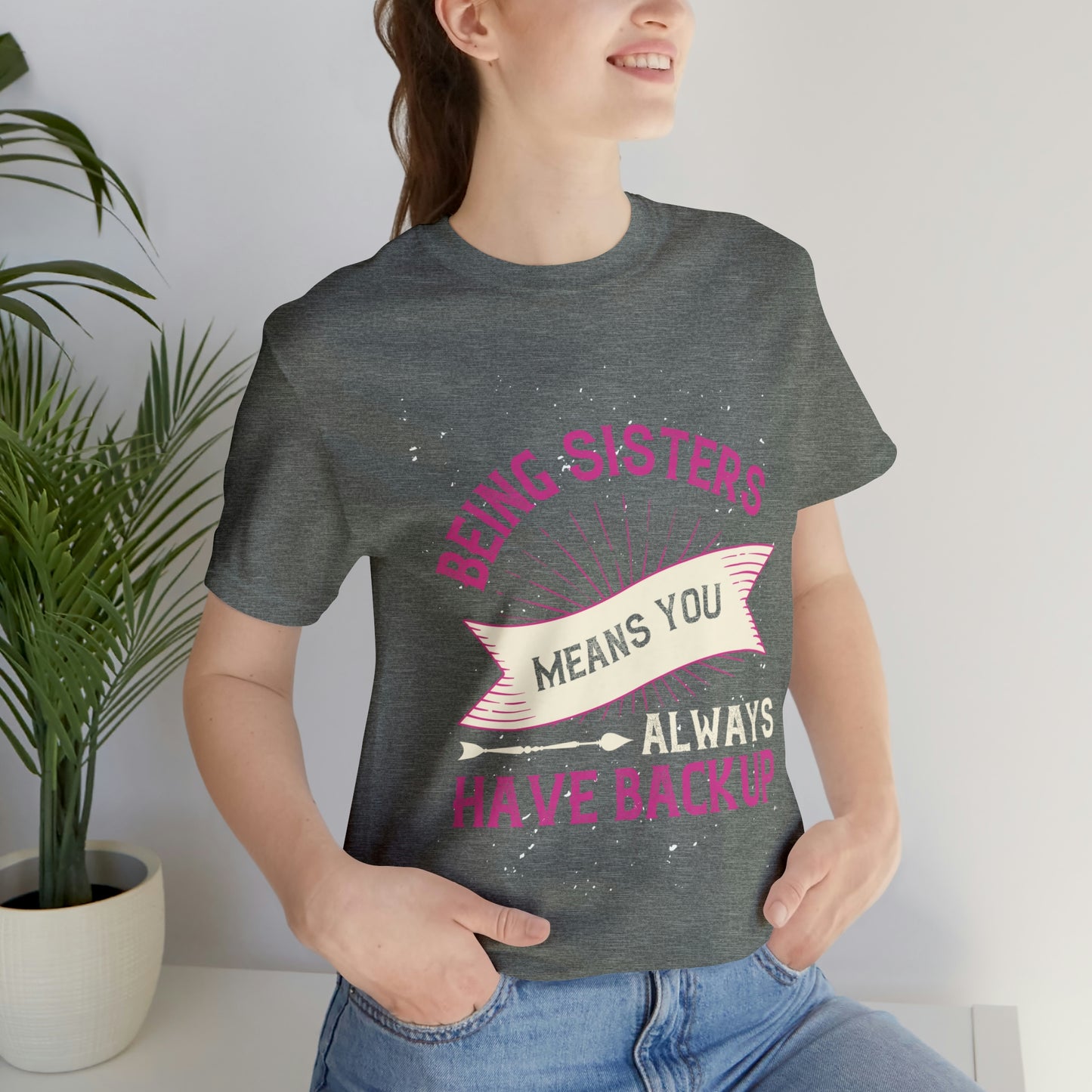 SISTERS ARE LIKE HAVING BACKUP Unisex Jersey Short Sleeve Tee