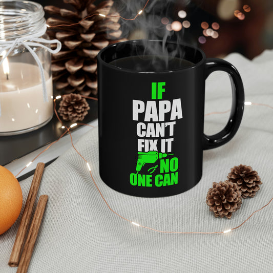 IF PAPA CAN'T FIX IT 11oz Black Mug